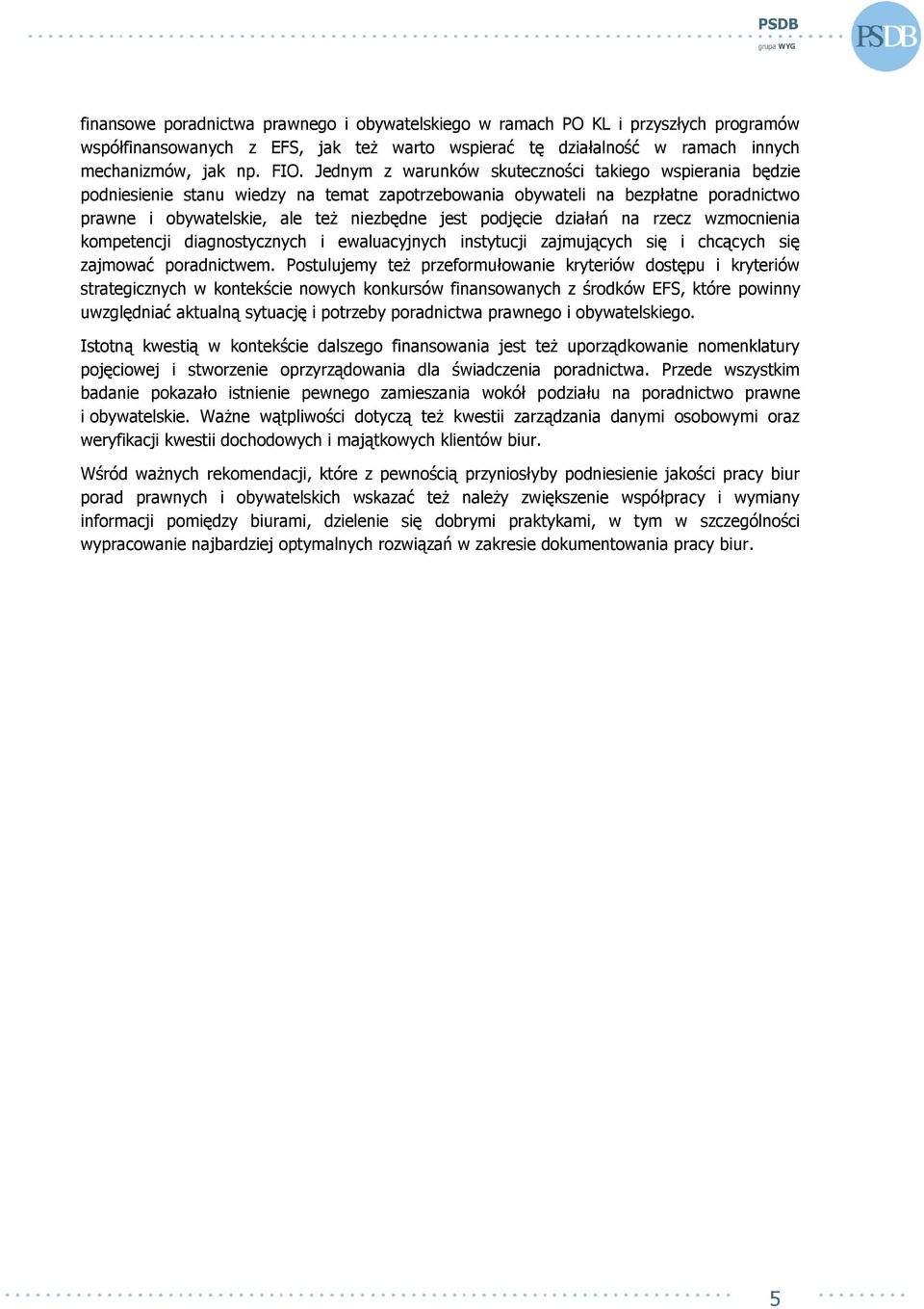 działań na rzecz wzmocnienia kompetencji diagnostycznych i ewaluacyjnych instytucji zajmujących się i chcących się zajmować poradnictwem.