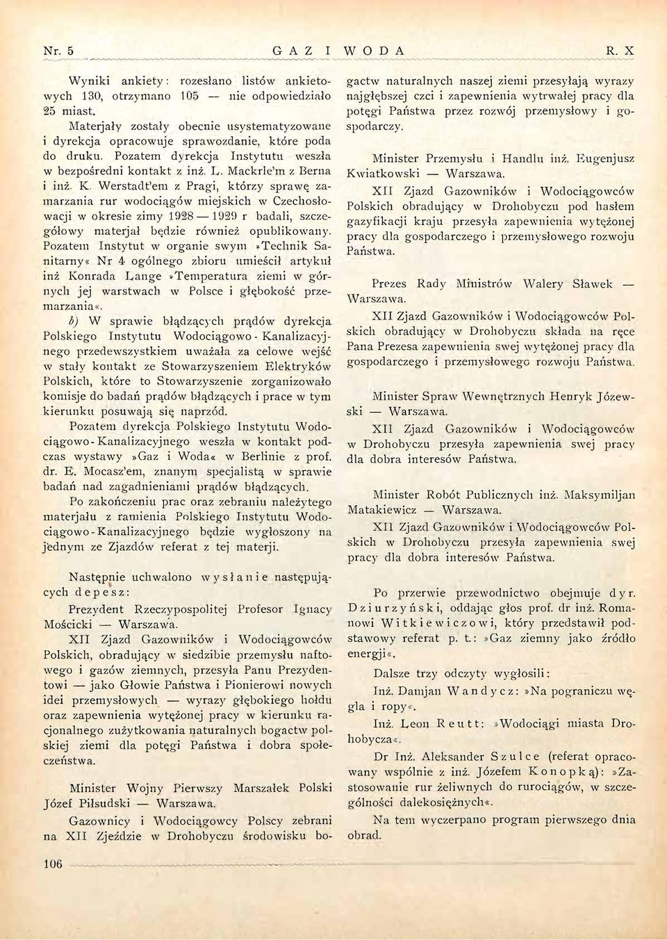 Werstadt'em z Pragi, którzy sprawę zamarzania rur wodociągów miejskich w Czechosłowacji w okresie zimy 1928 1929 r badali, szczegółowy materjał będzie również opublikowany.