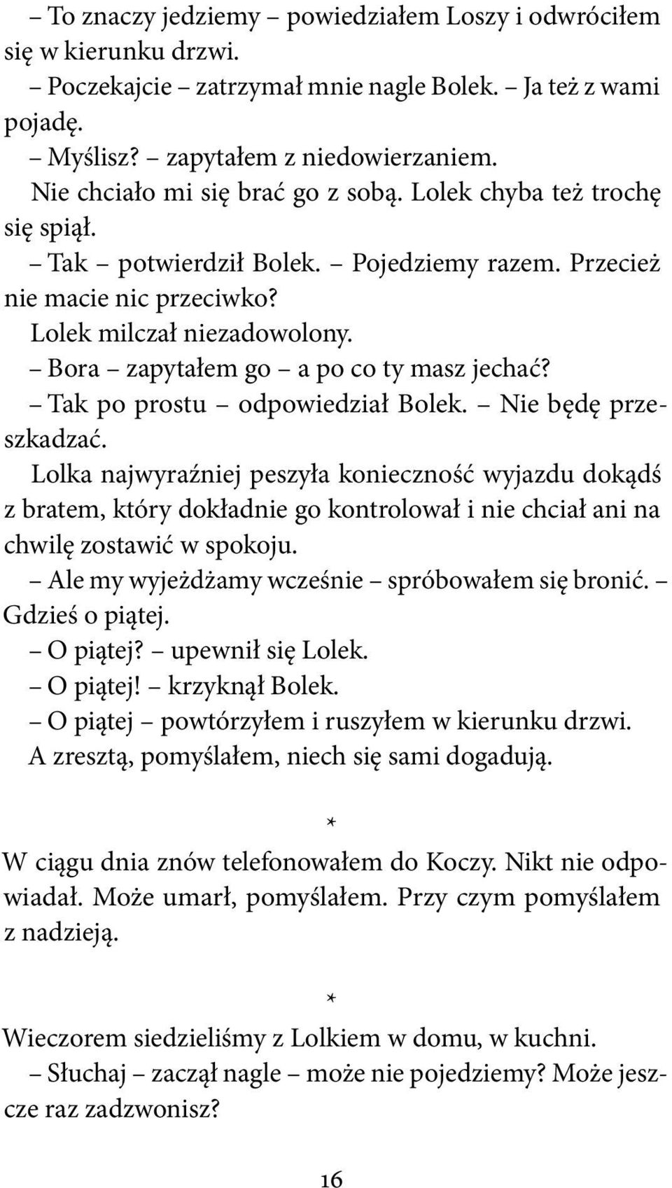 Bora zapytałem go a po co ty masz jechać? Tak po prostu odpowiedział Bolek. Nie będę przeszkadzać.