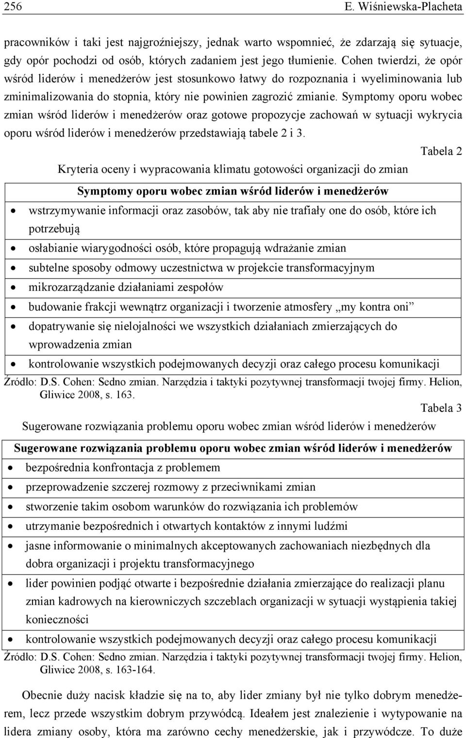 Symptomy oporu wobec zmian wśród liderów i menedżerów oraz gotowe propozycje zachowań w sytuacji wykrycia oporu wśród liderów i menedżerów przedstawiają tabele 2 i 3.