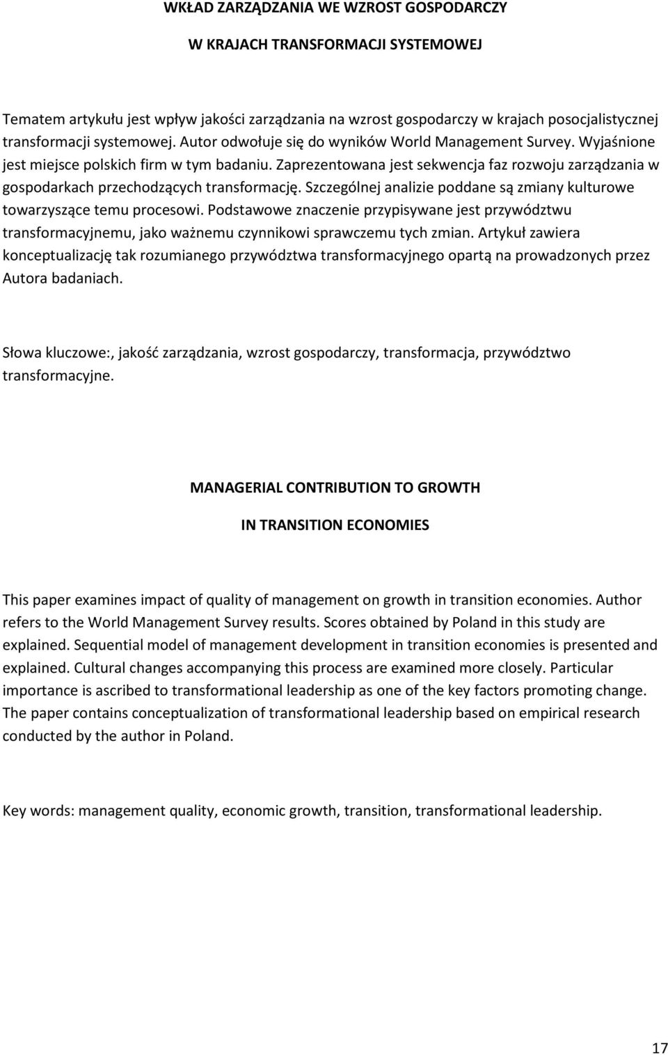 Zaprezentowana jest sekwencja faz rozwoju zarządzania w gospodarkach przechodzących transformację. Szczególnej analizie poddane są zmiany kulturowe towarzyszące temu procesowi.