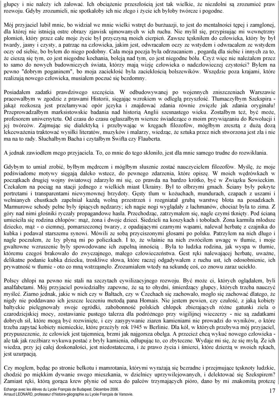 Mój przyjaciel lubił mnie, bo widział we mnie wielki wstręt do burżuazji, to jest do mentalności tępej i zamglonej, dla której nie istnieją ostre obrazy zjawisk ujmowanych w ich ruchu.