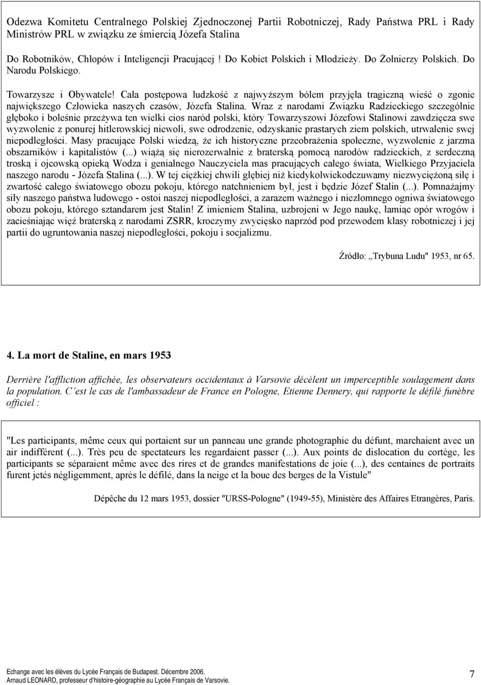 Cała postępowa ludzkość z najwyższym bólem przyjęła tragiczną wieść o zgonie największego Człowieka naszych czasów, Józefa Stalina.