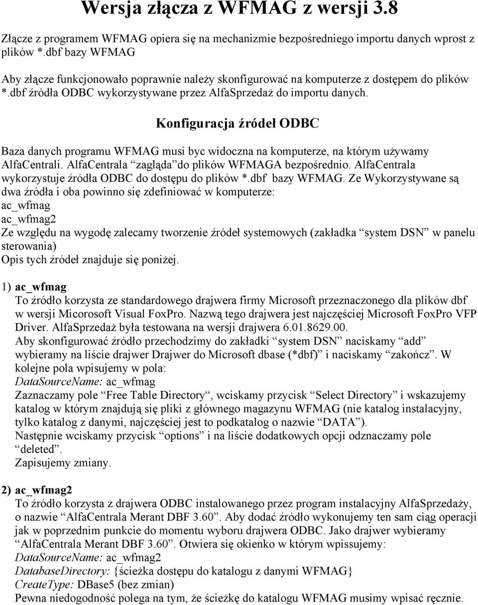 Konfiguracja źródeł ODBC Baza danych programu WFMAG musi byc widoczna na komputerze, na którym używamy AlfaCentrali. AlfaCentrala zagląda do plików WFMAGA bezpośrednio.