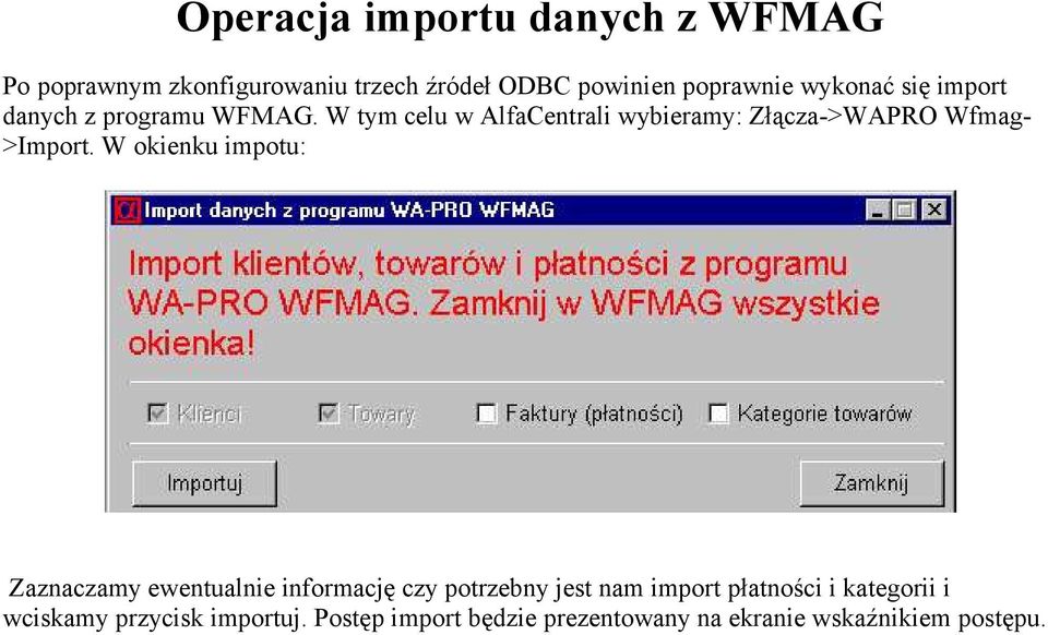 W tym celu w AlfaCentrali wybieramy: Złącza->WAPRO Wfmag- >Import.