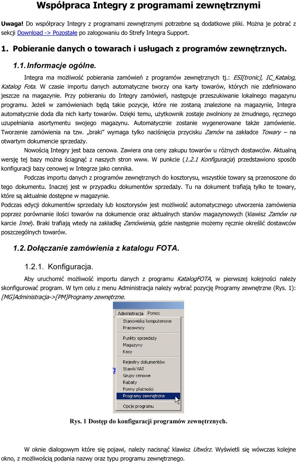 Integra ma moŝliwość pobierania zamówień z programów zewnętrznych tj.: ESI[tronic], IC_Katalog, Katalog Fota.