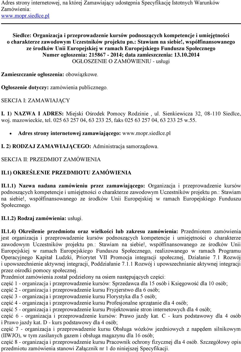 , współfinanswaneg ze śrdków Unii Eurpejskiej w ramach Eurpejskieg Funduszu Spłeczneg Numer głszenia: 215867-2014; data zamieszczenia: 13.10.