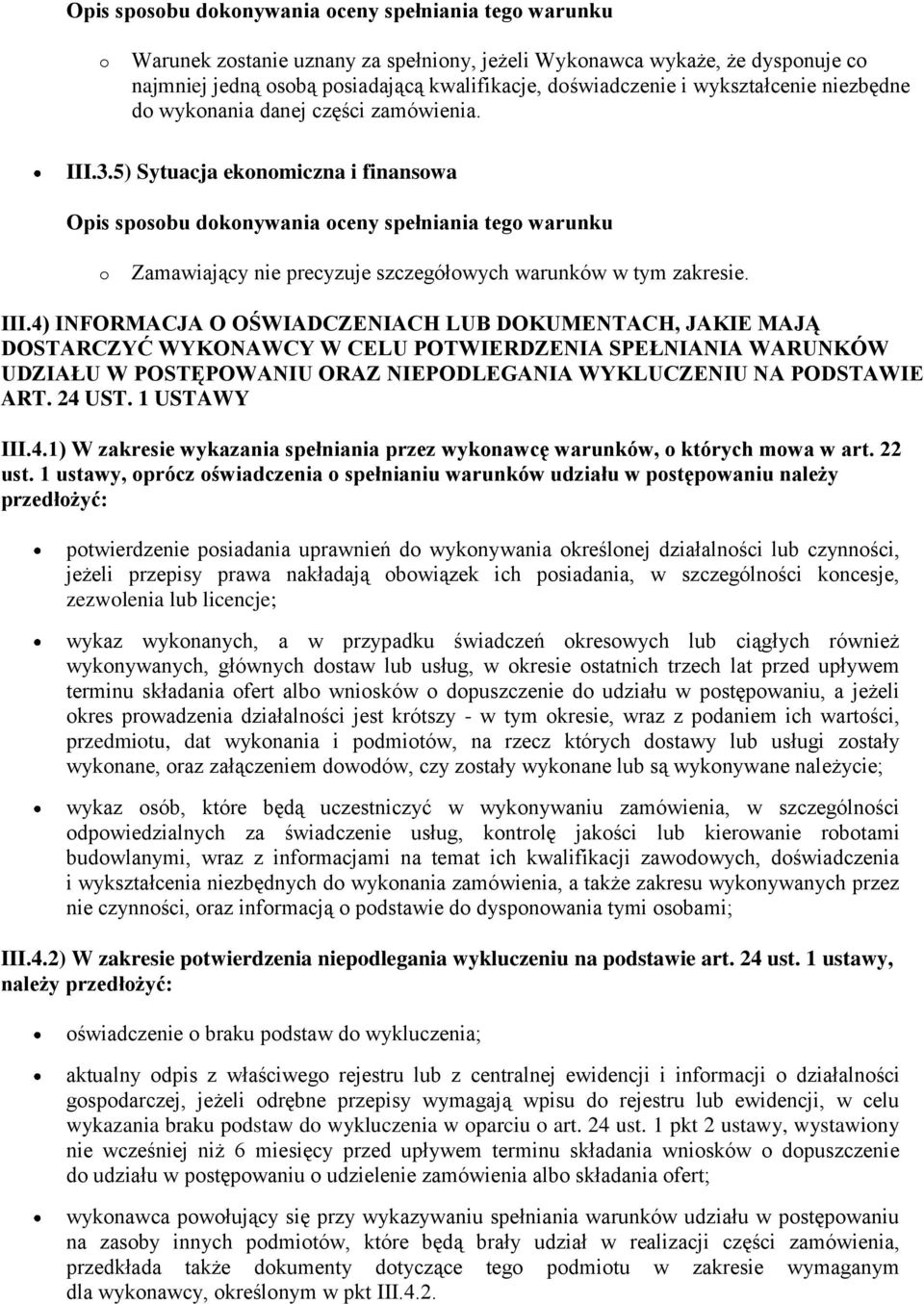 III.4) INFORMACJA O OŚWIADCZENIACH LUB DOKUMENTACH, JAKIE MAJĄ DOSTARCZYĆ WYKONAWCY W CELU POTWIERDZENIA SPEŁNIANIA WARUNKÓW UDZIAŁU W POSTĘPOWANIU ORAZ NIEPODLEGANIA WYKLUCZENIU NA PODSTAWIE ART.