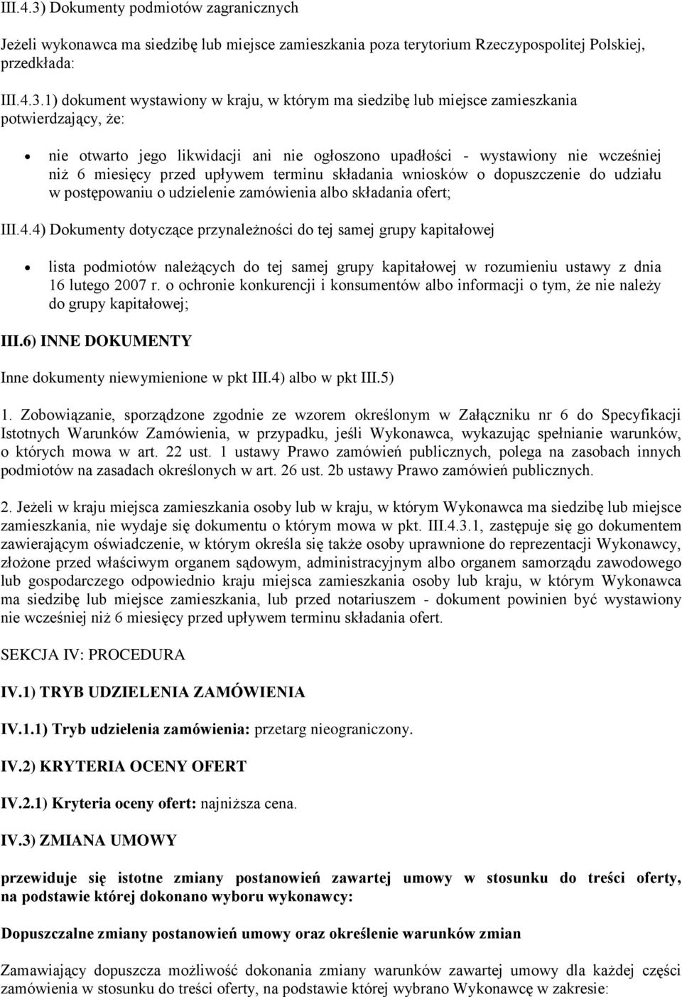 1) dkument wystawiny w kraju, w którym ma siedzibę lub miejsce zamieszkania ptwierdzający, że: nie twart jeg likwidacji ani nie głszn upadłści - wystawiny nie wcześniej niż 6 miesięcy przed upływem