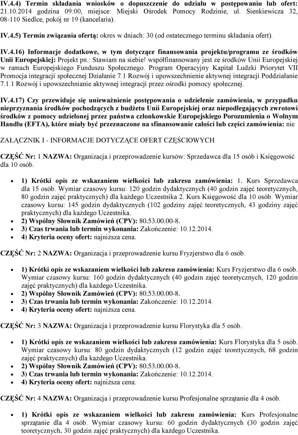 : Stawiam na siebie! współfinanswany jest ze śrdków Unii Eurpejskiej w ramach Eurpejskieg Funduszu Spłeczneg. Prgram Operacyjny Kapitał Ludzki Prirytet VII Prmcja integracji spłecznej Działanie 7.