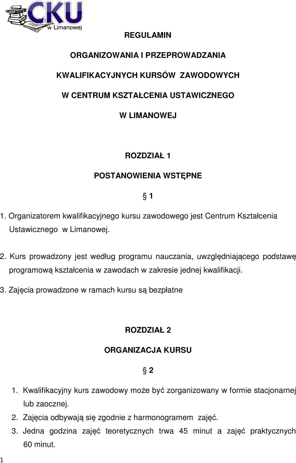 Kurs prowadzony jest według programu nauczania, uwzględniającego podstawę programową kształcenia w zawodach w zakresie jednej kwalifikacji. 3.