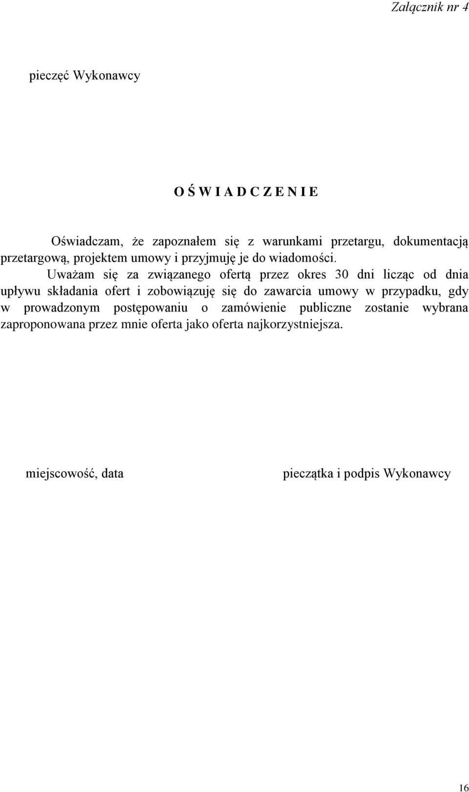 Uważam się za związanego ofertą przez okres 30 dni licząc od dnia upływu składania ofert i zobowiązuję się do zawarcia umowy