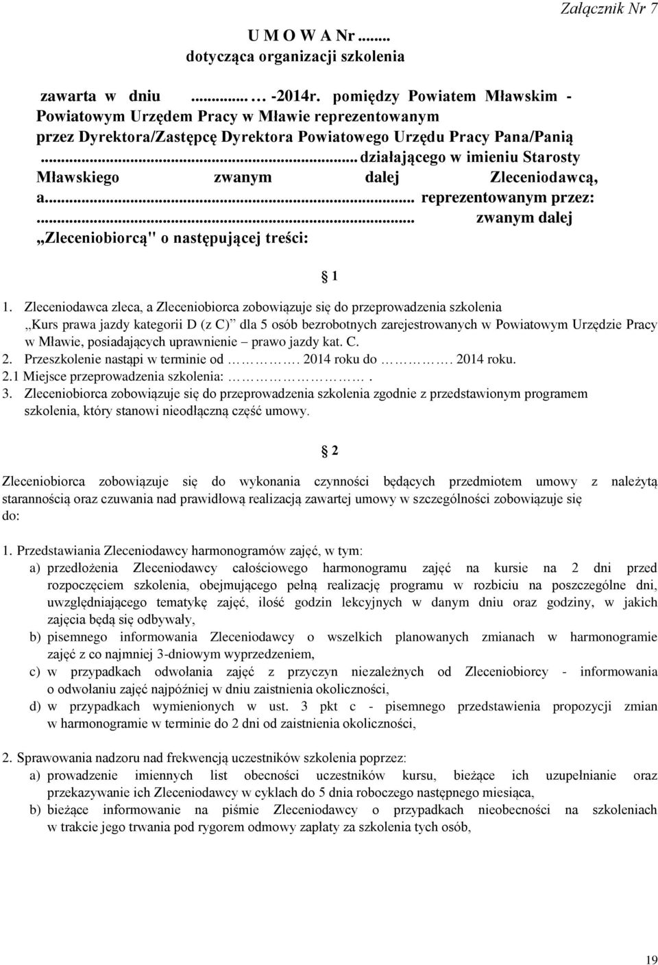 .. działającego w imieniu Starosty Mławskiego zwanym dalej Zleceniodawcą, a... reprezentowanym przez:... zwanym dalej Zleceniobiorcą" o następującej treści: 1 1.