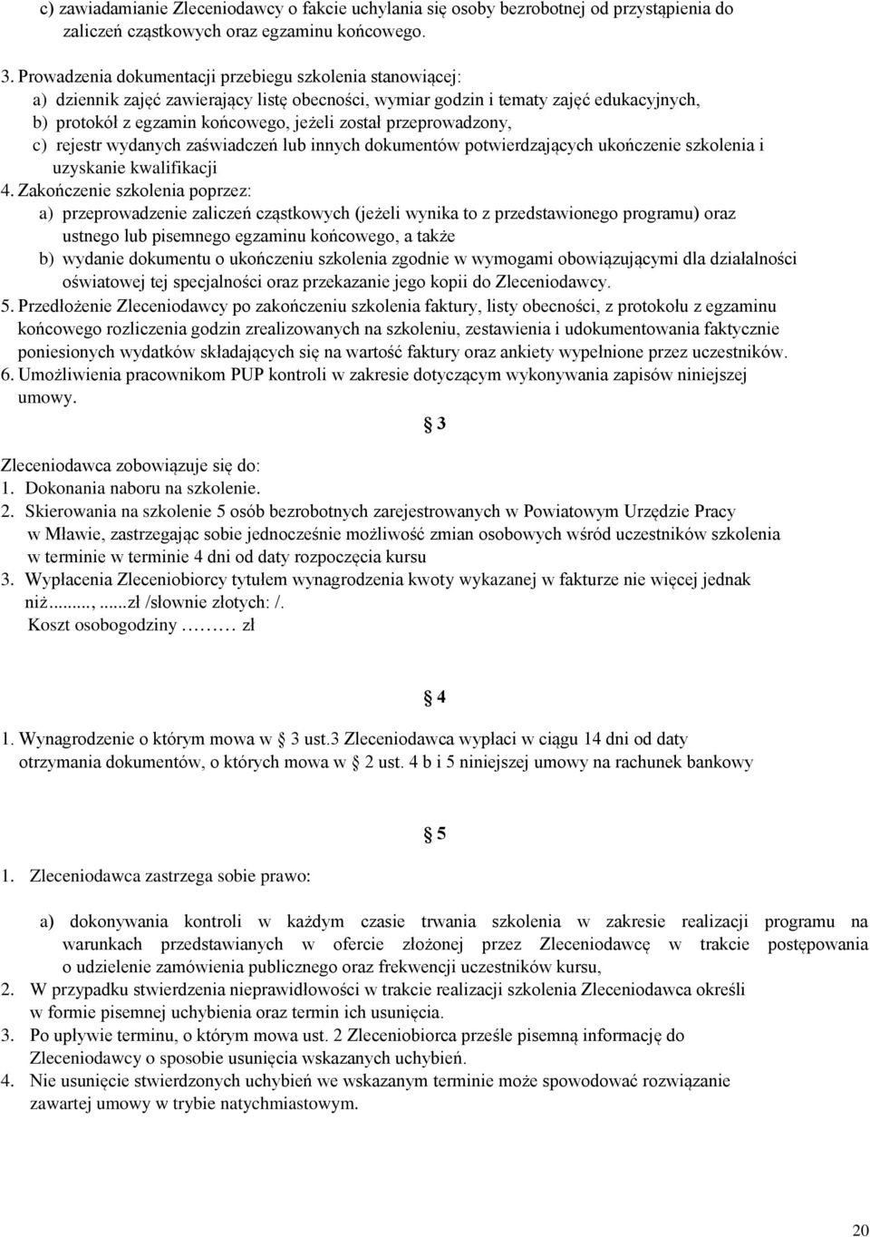 przeprowadzony, c) rejestr wydanych zaświadczeń lub innych dokumentów potwierdzających ukończenie szkolenia i uzyskanie kwalifikacji 4.