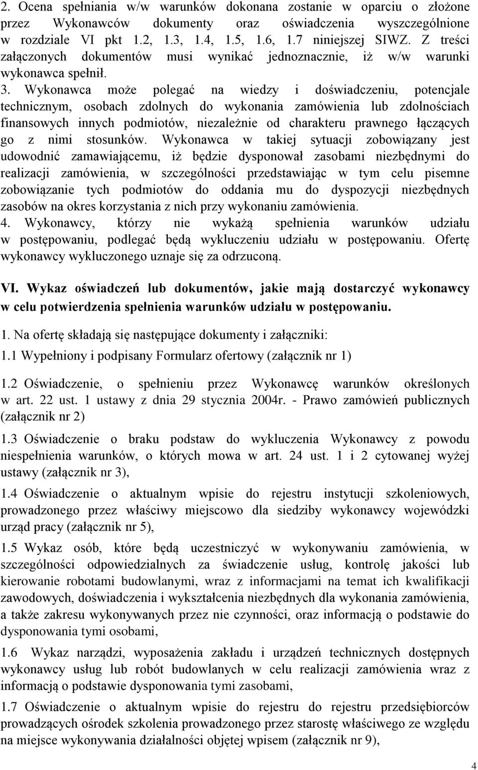 Wykonawca może polegać na wiedzy i doświadczeniu, potencjale technicznym, osobach zdolnych do wykonania zamówienia lub zdolnościach finansowych innych podmiotów, niezależnie od charakteru prawnego