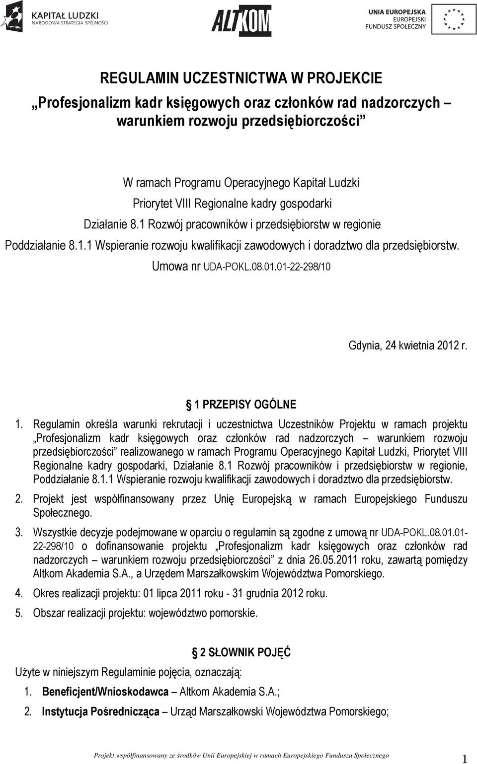 Umowa nr UDA-POKL.08.01.01-22-298/10 Gdynia, 24 kwietnia 2012 r. 1 PRZEPISY OGÓLNE 1.
