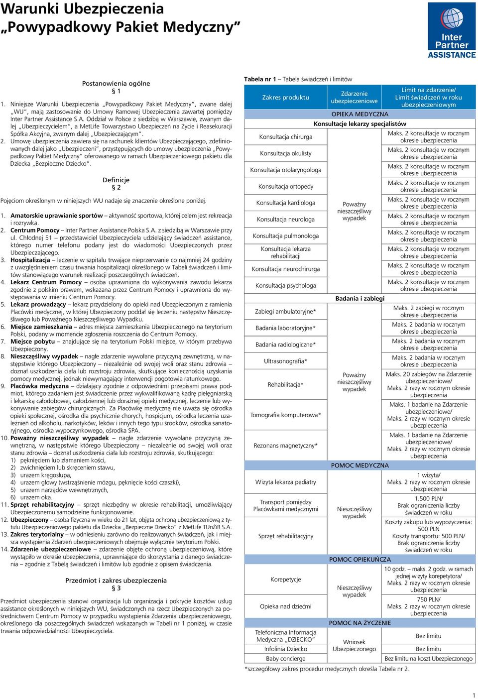 sistance S.A. Oddział w Polsce z siedzibą w Warszawie, zwanym dalej Ubezpieczycielem, a MetLife Towarzystwo Ubezpieczeń na Życie i Reasekuracji Spółka Akcyjna, zwanym dalej Ubezpieczającym. 2.