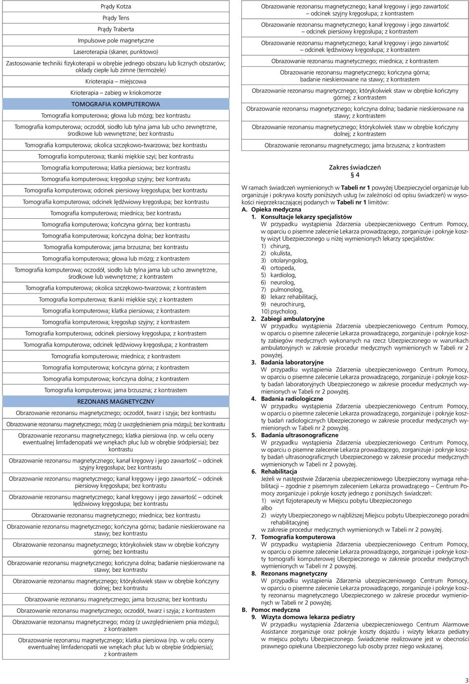 komputerowa; okolica szczękowo-twarzowa; bez kontrastu Tomografia komputerowa; tkanki miękkie szyi; bez kontrastu Tomografia komputerowa; klatka piersiowa; bez kontrastu Tomografia komputerowa;