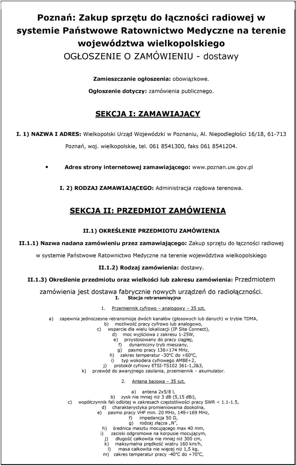 061 8541300, faks 061 8541204. Adres strony internetowej zamawiającego: www.poznan.uw.gov.pl I. 2) RODZAJ ZAMAWIAJĄCEGO: Administracja rządowa terenowa. SEKCJA II: PRZEDMIOT ZAMÓWIENIA II.