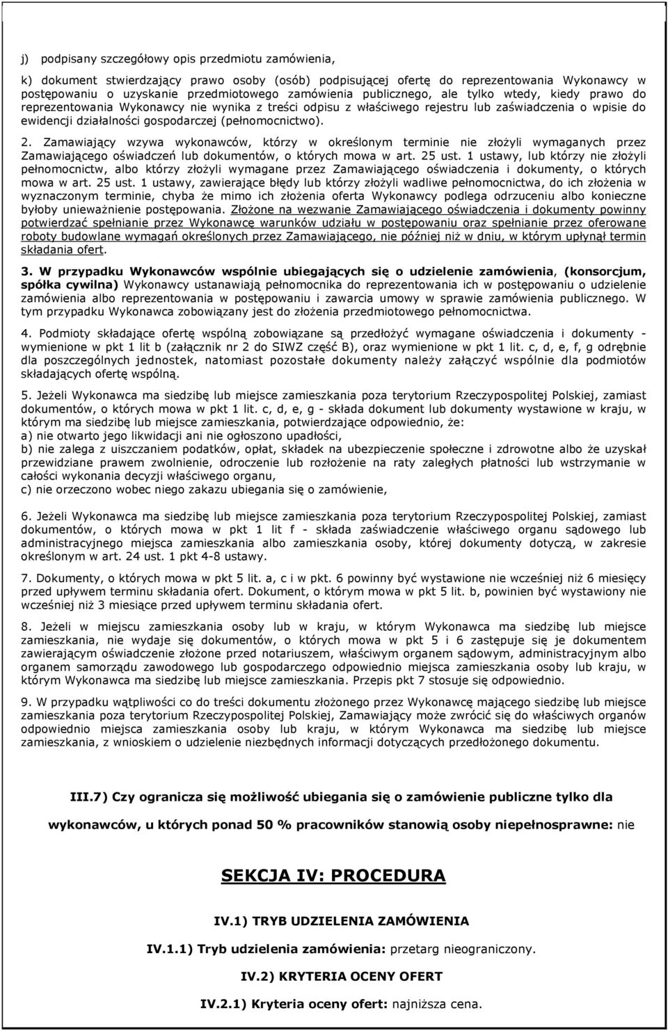 (pełnomocnictwo). 2. Zamawiający wzywa wykonawców, którzy w określonym terminie nie złożyli wymaganych przez Zamawiającego oświadczeń lub dokumentów, o których mowa w art. 25 ust.