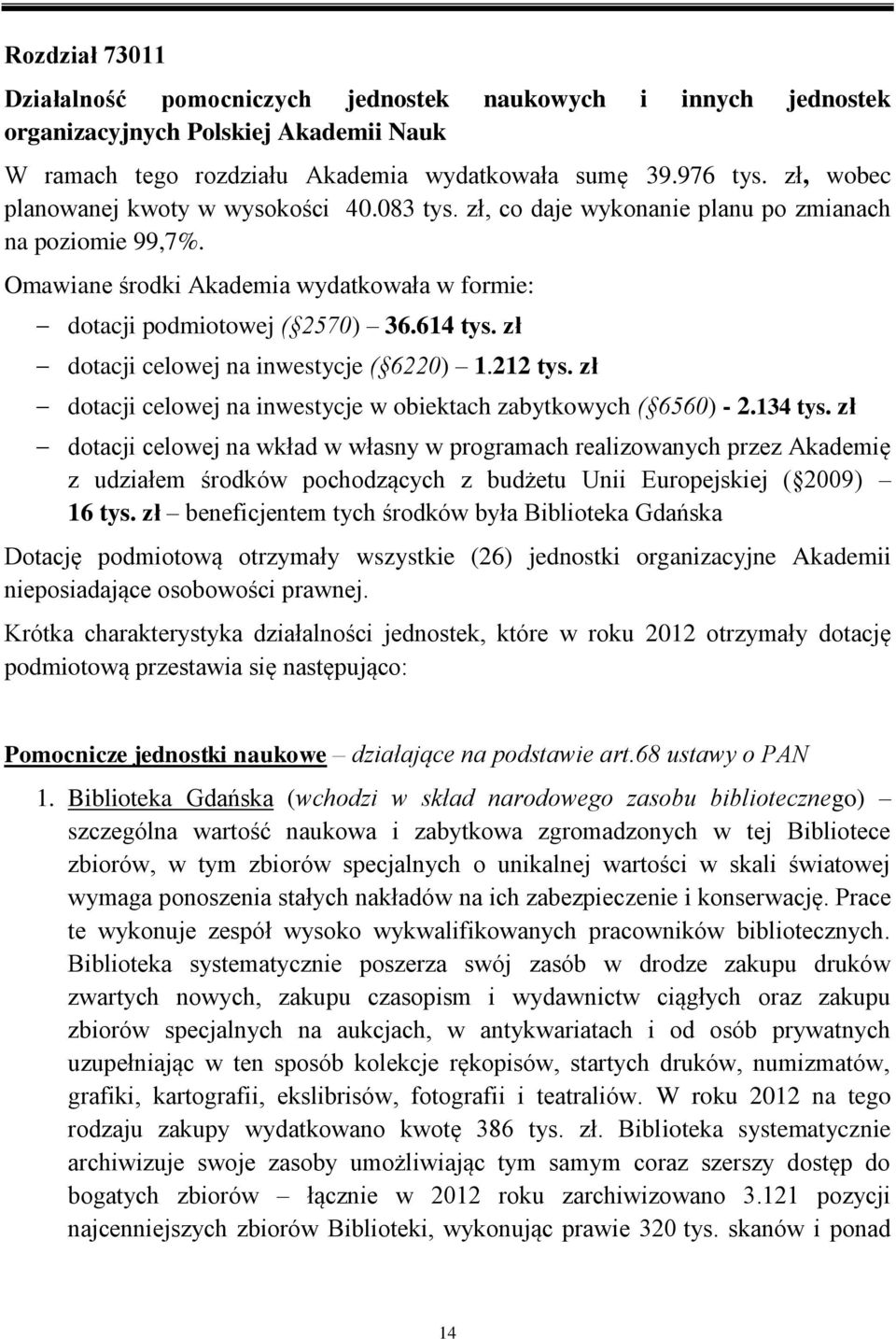 zł dotacji celowej na inwestycje ( 6220) 1.212 tys. zł dotacji celowej na inwestycje w obiektach zabytkowych ( 6560) - 2.134 tys.