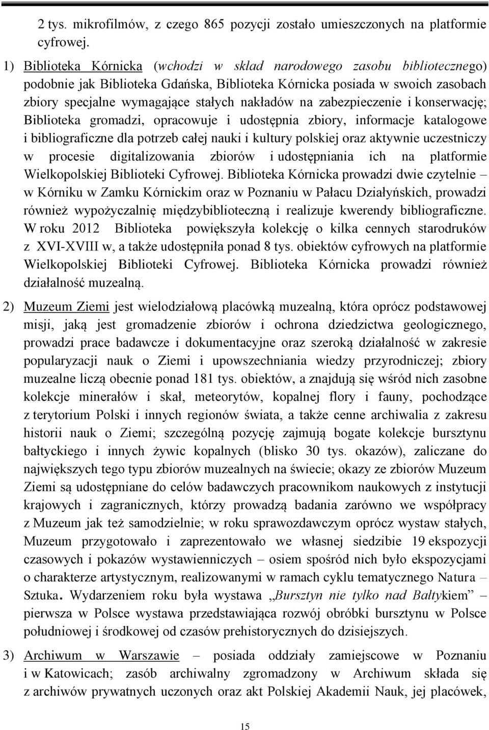 na zabezpieczenie i konserwację; Biblioteka gromadzi, opracowuje i udostępnia zbiory, informacje katalogowe i bibliograficzne dla potrzeb całej nauki i kultury polskiej oraz aktywnie uczestniczy w