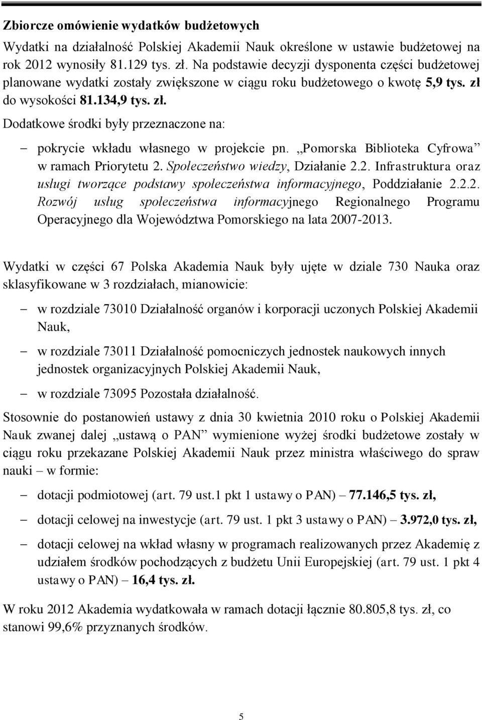 do wysokości 81.134,9 tys. zł. Dodatkowe środki były przeznaczone na: pokrycie wkładu własnego w projekcie pn. Pomorska Biblioteka Cyfrowa w ramach Priorytetu 2.