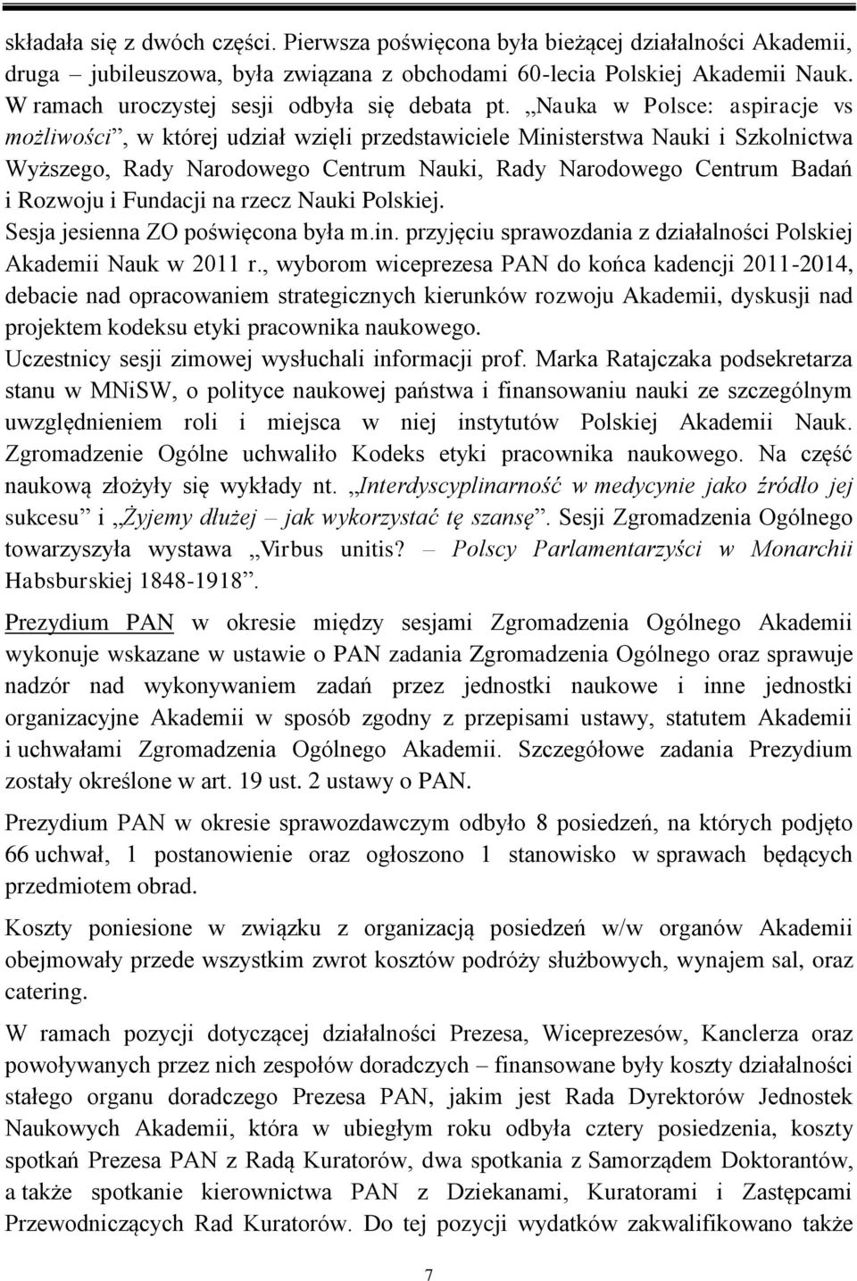 Nauka w Polsce: aspiracje vs możliwości, w której udział wzięli przedstawiciele Ministerstwa Nauki i Szkolnictwa Wyższego, Rady Narodowego Centrum Nauki, Rady Narodowego Centrum Badań i Rozwoju i