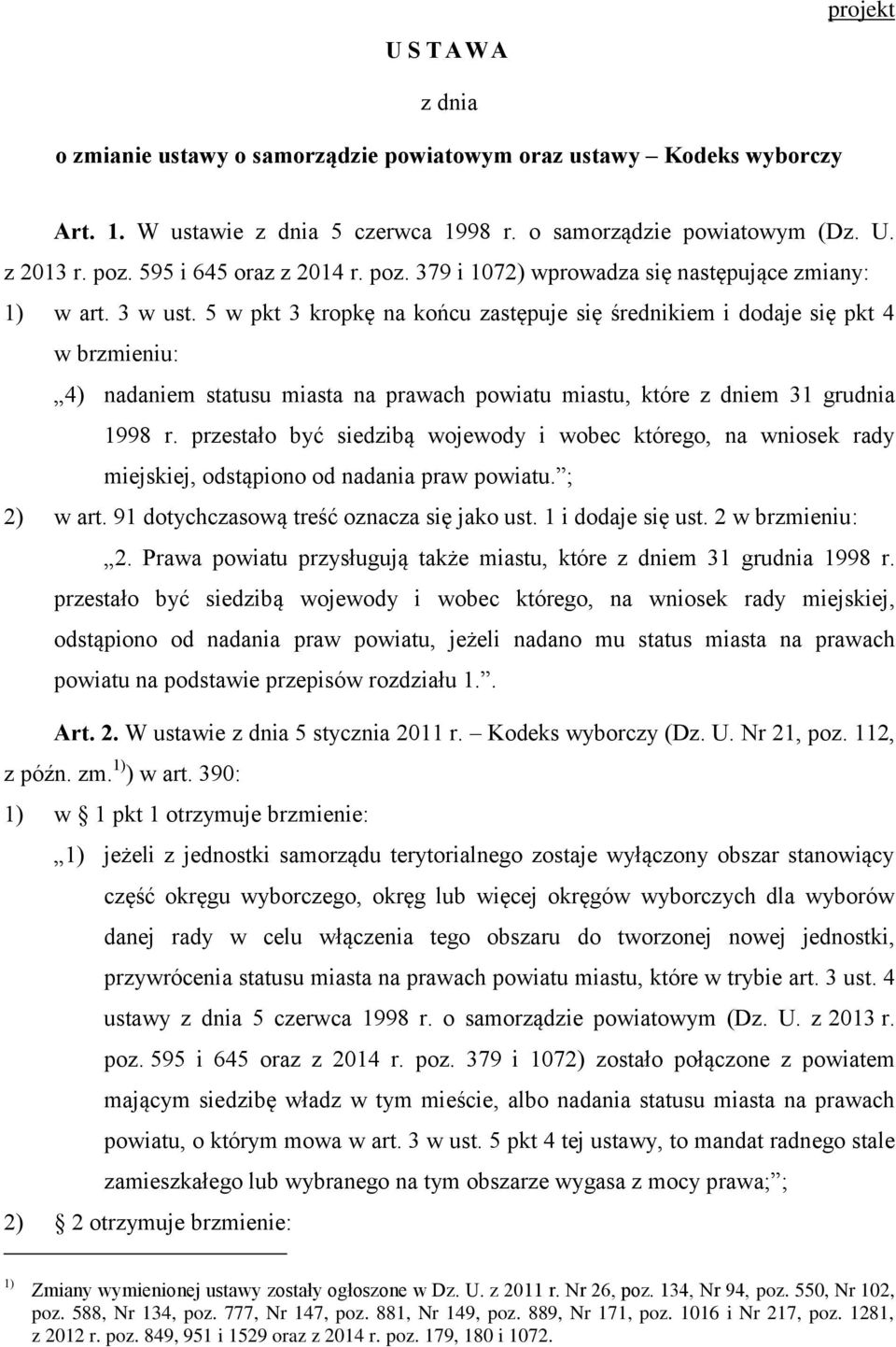 5 w pkt 3 kropkę na końcu zastępuje się średnikiem i dodaje się pkt 4 w brzmieniu: 4) nadaniem statusu miasta na prawach powiatu miastu, które z dniem 31 grudnia 1998 r.