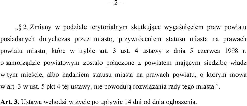 o samorządzie powiatowym zostało połączone z powiatem mającym siedzibę władz w tym mieście, albo nadaniem statusu miasta na prawach