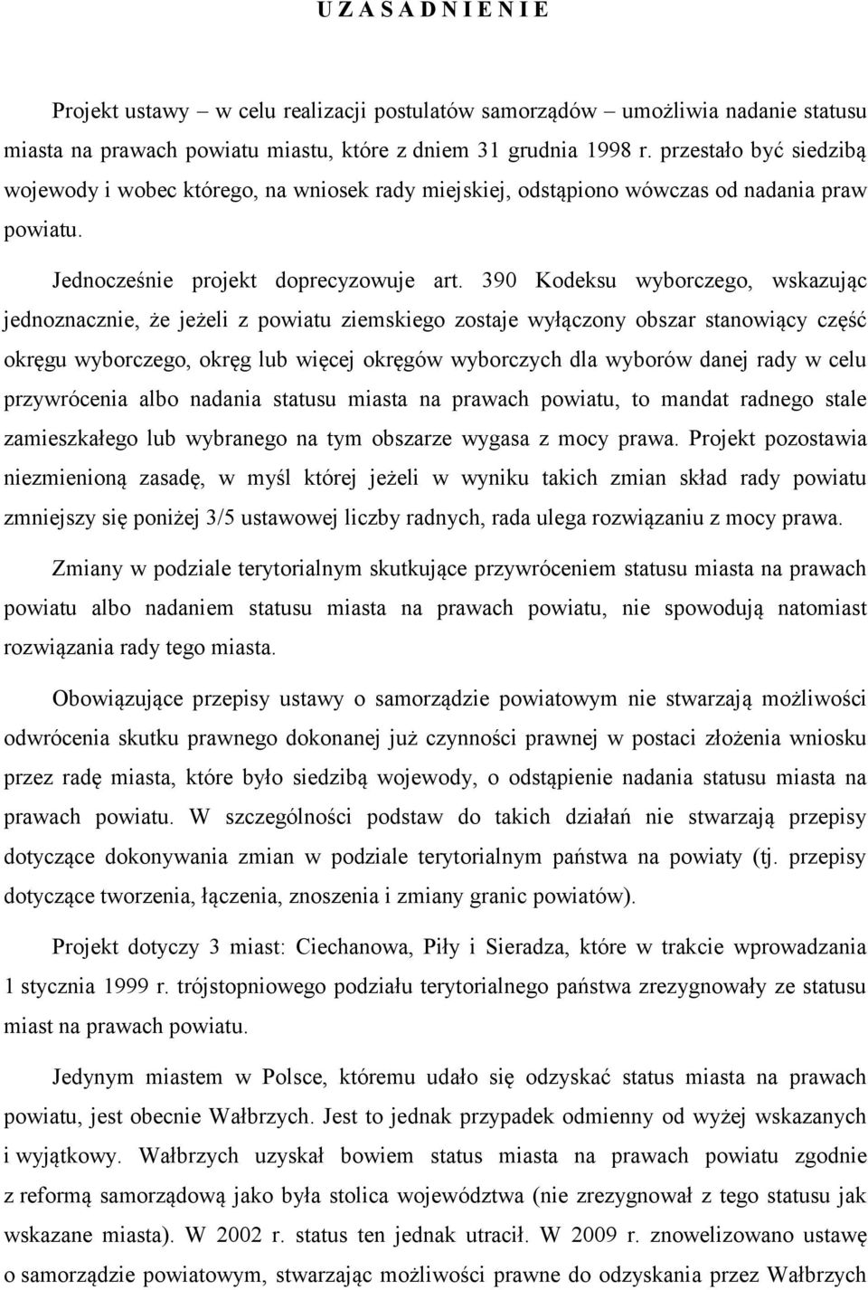 390 Kodeksu wyborczego, wskazując jednoznacznie, że jeżeli z powiatu ziemskiego zostaje wyłączony obszar stanowiący część okręgu wyborczego, okręg lub więcej okręgów wyborczych dla wyborów danej rady