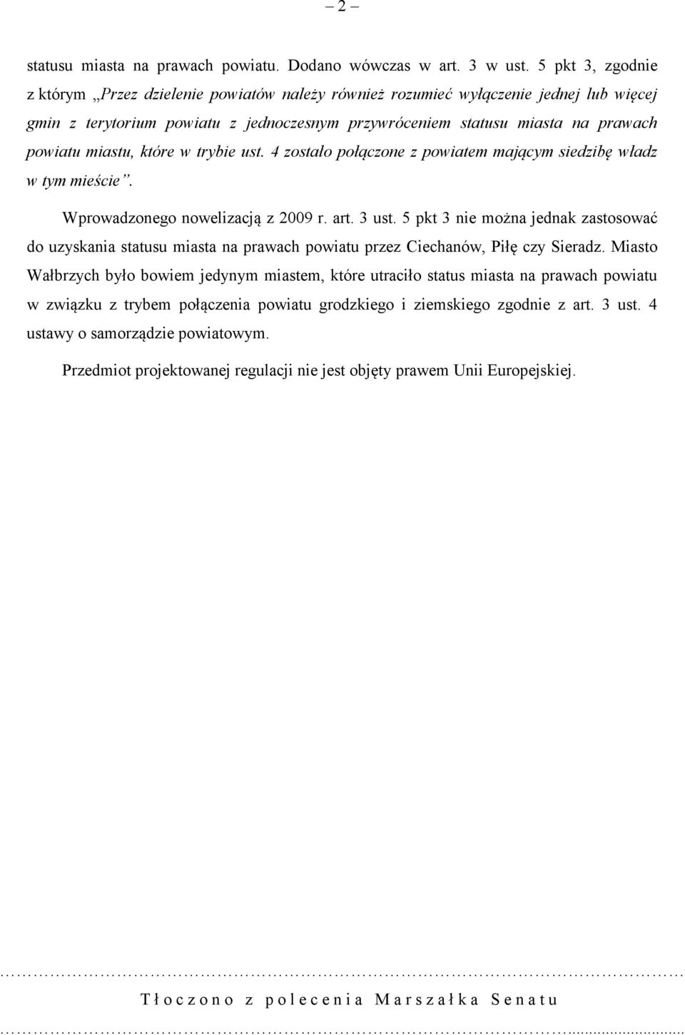 miastu, które w trybie ust. 4 zostało połączone z powiatem mającym siedzibę władz w tym mieście. Wprowadzonego nowelizacją z 2009 r. art. 3 ust.