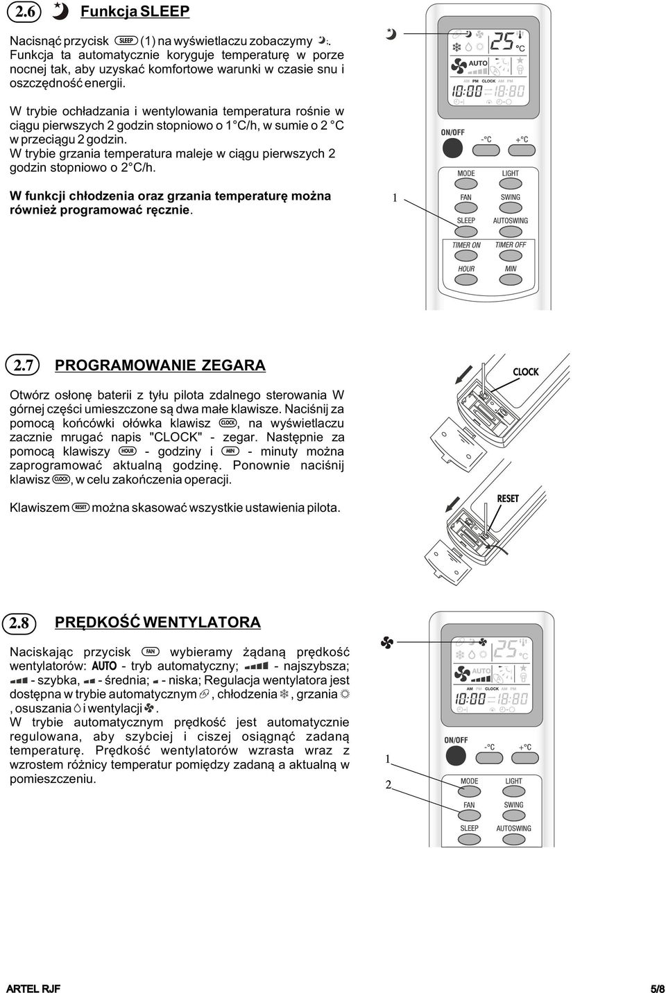 W trybie grzania temperatura maleje w ci¹gu pierwszych 2 godzin stopniowo o 2 C/h. W funkcji ch³odzenia oraz grzania temperaturê mo na równie programowaæ rêcznie.