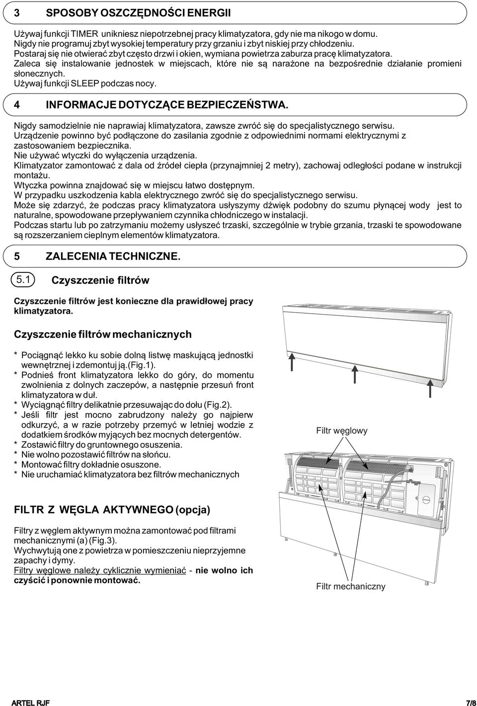 Zaleca siê instalowanie jednostek w miejscach, które nie s¹ nara one na bezpoœrednie dzia³anie promieni s³onecznych. U ywaj funkcji SLEEP podczas nocy. 4 INFORMACJE DOTYCZ CE BEZPIECZEÑSTWA.