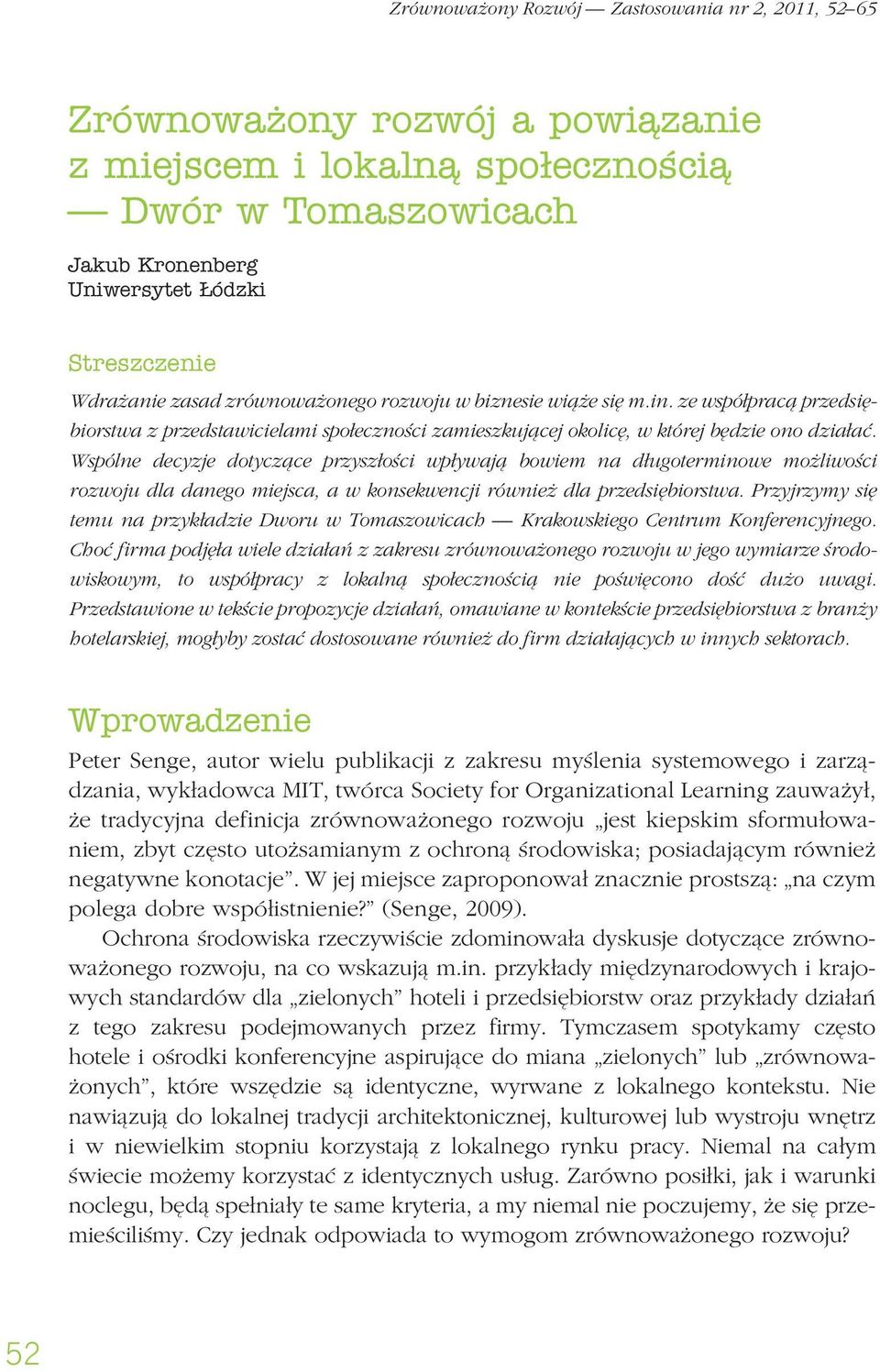 Wspólne decyzje dotyczące przyszłości wpływają bowiem na długoterminowe możliwości rozwoju dla danego miejsca, a w konsekwencji również dla przedsiębiorstwa.