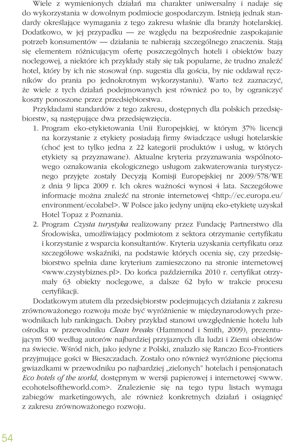 Dodatkowo, w jej przypadku ze względu na bezpośrednie zaspokajanie potrzeb konsumentów działania te nabierają szczególnego znaczenia.