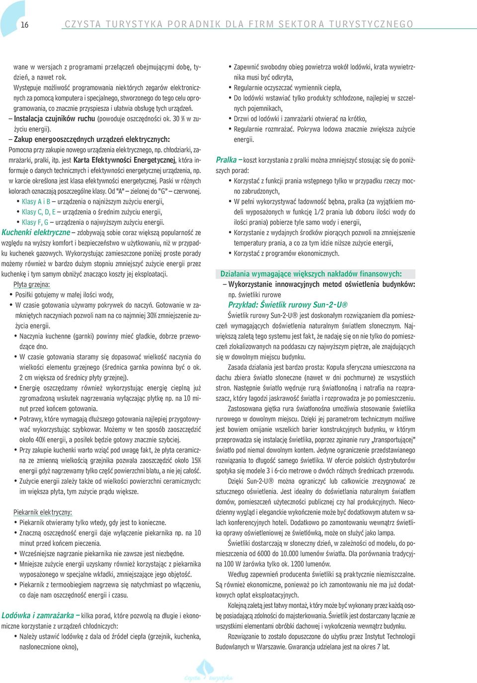 Instalacja czujników ruchu (powoduje oszcz dnoêci ok. 30 % w zu- yciu energii). Zakup energooszcz dnych urzàdzeƒ elektrycznych: Pomocna przy zakupie nowego urzàdzenia elektrycznego, np.