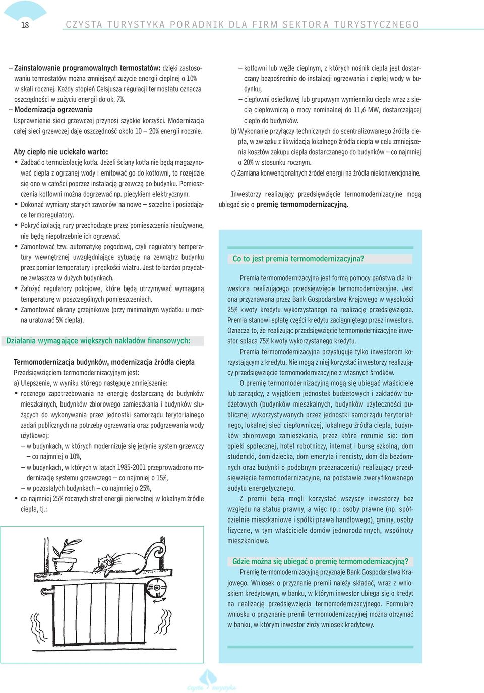 Modernizacja ca ej sieci grzewczej daje oszcz dnoêç oko o 10 20% energii rocznie. Aby ciep o nie ucieka o warto: Zadbaç o termoizolacj kot a.