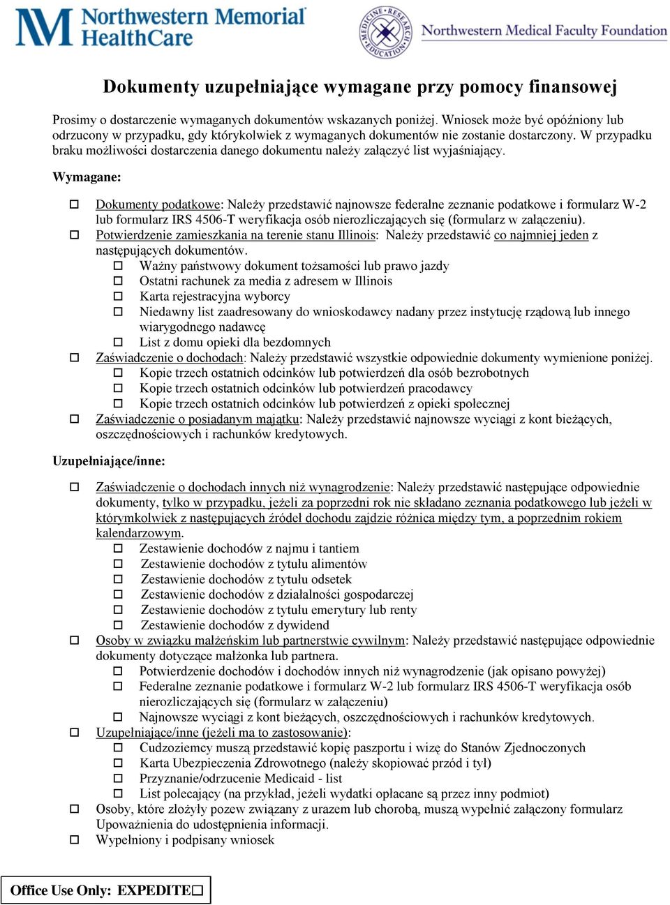 Wymagane: Dokumenty uzupełniające wymagane przy pomocy finansowej Dokumenty podatkowe: Należy przedstawić najnowsze federalne zeznanie podatkowe i formularz W-2 lub formularz IRS 4506-T weryfikacja