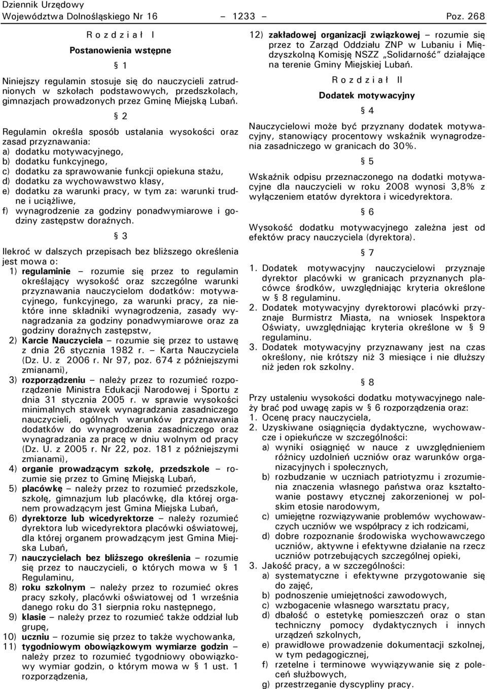 2 Regulamin określa sposób ustalania wysokości oraz zasad przyznawania: a) dodatku motywacyjnego, b) dodatku funkcyjnego, c) dodatku za sprawowanie funkcji opiekuna stażu, d) dodatku za wychowawstwo