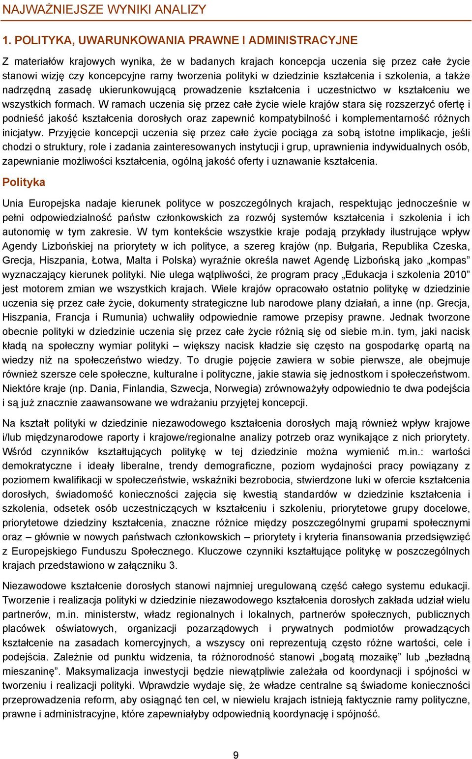 dziedzinie kształcenia i szkolenia, a także nadrzędną zasadę ukierunkowującą prowadzenie kształcenia i uczestnictwo w kształceniu we wszystkich formach.