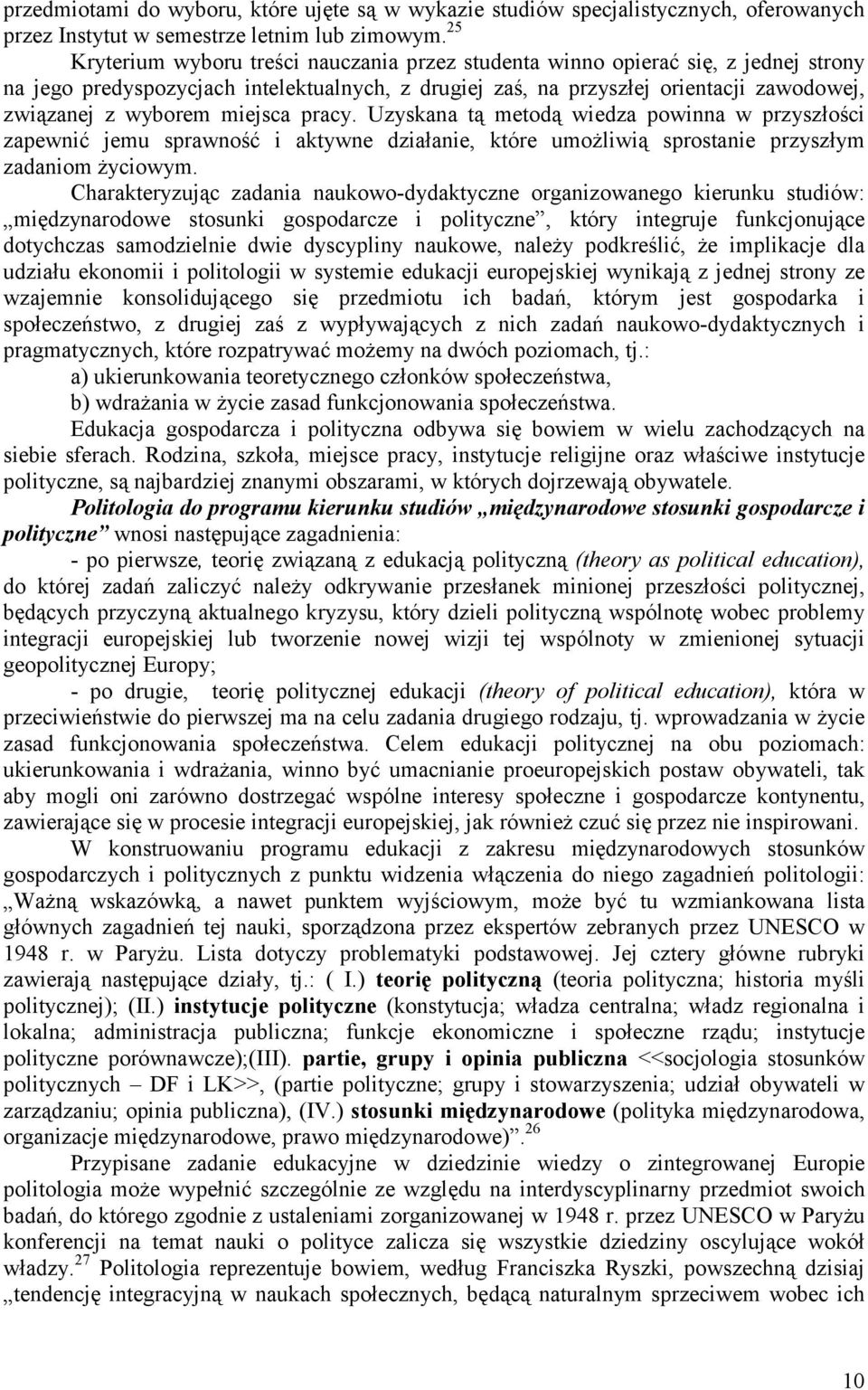 miejsca pracy. Uzyskana tą metodą wiedza powinna w przyszłości zapewnić jemu sprawność i aktywne działanie, które umożliwią sprostanie przyszłym zadaniom życiowym.