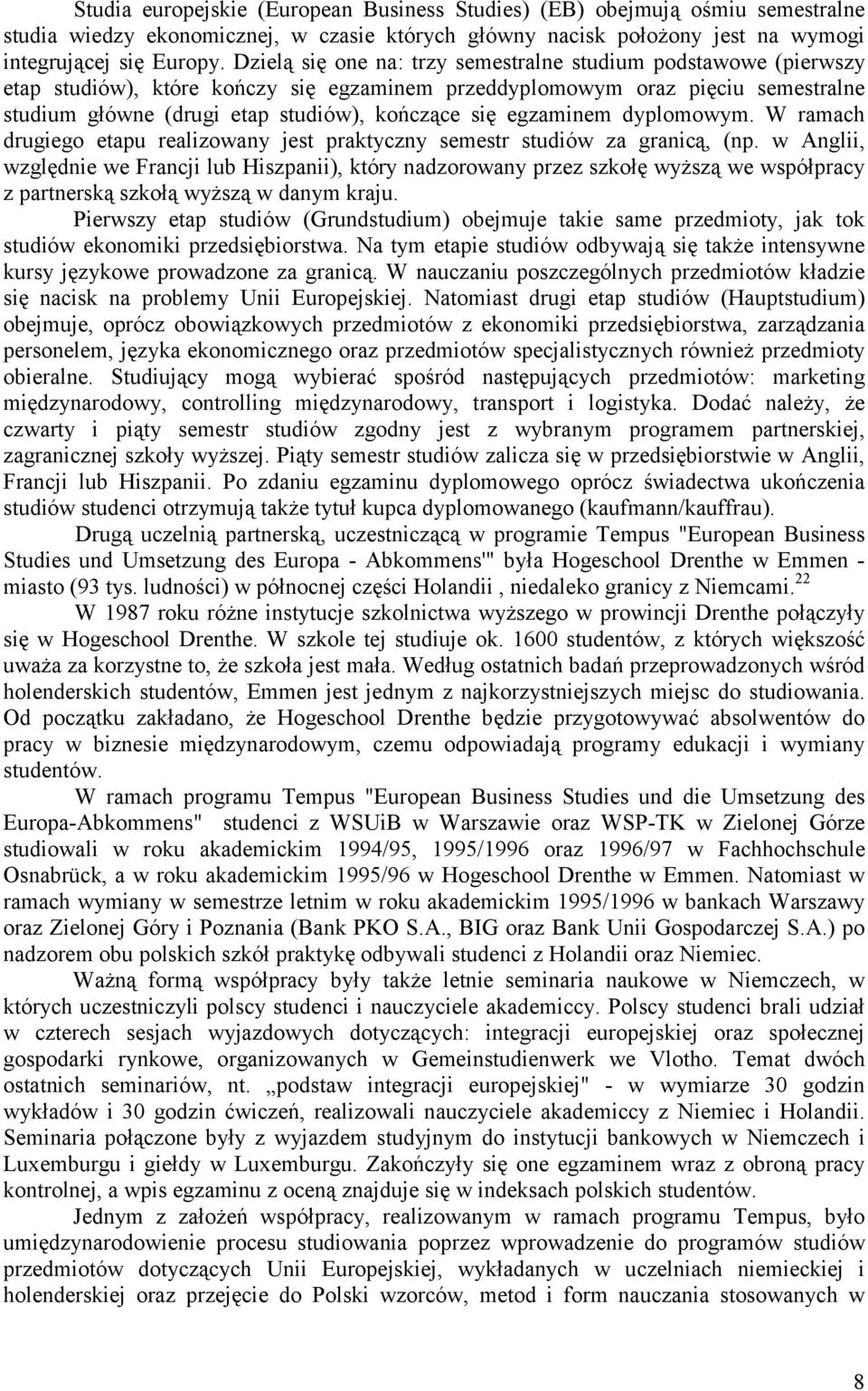 egzaminem dyplomowym. W ramach drugiego etapu realizowany jest praktyczny semestr studiów za granicą, (np.