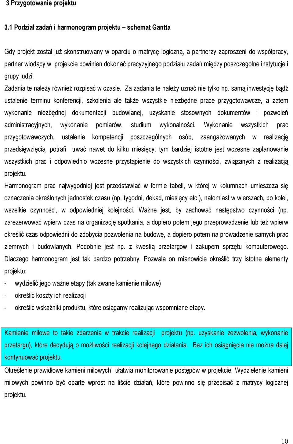 dokonać precyzyjnego podziału zadań między poszczególne instytucje i grupy ludzi. Zadania te należy również rozpisać w czasie. Za zadania te należy uznać nie tylko np.