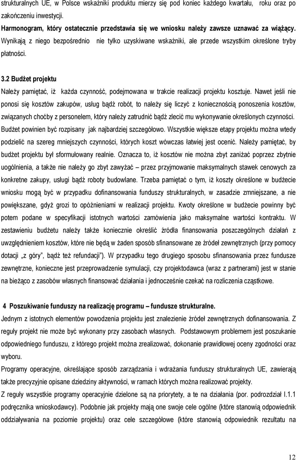 Wynikają z niego bezpośrednio nie tylko uzyskiwane wskaźniki, ale przede wszystkim określone tryby płatności. 3.