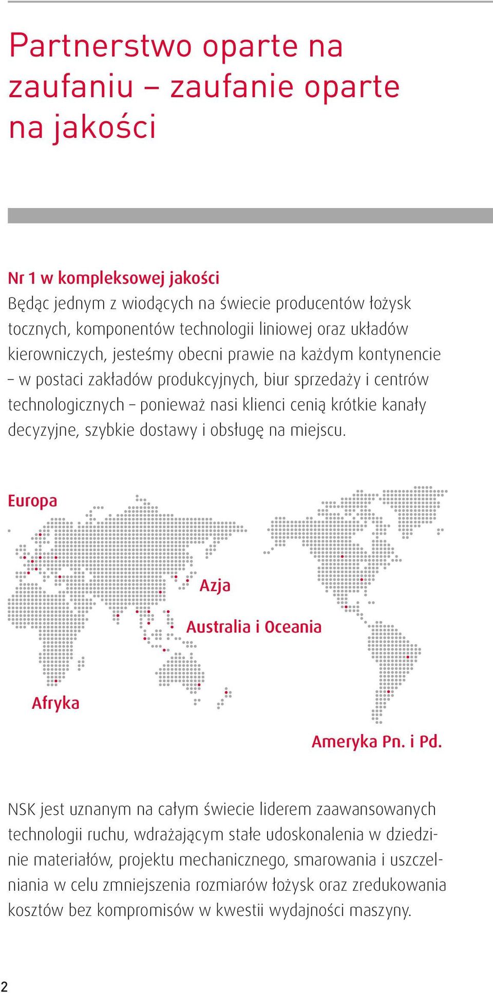 decyzyjne, szybkie dostawy i obsługę na miejscu. Europa Azja Australia i Oceania Afryka Ameryka Pn. i Pd.