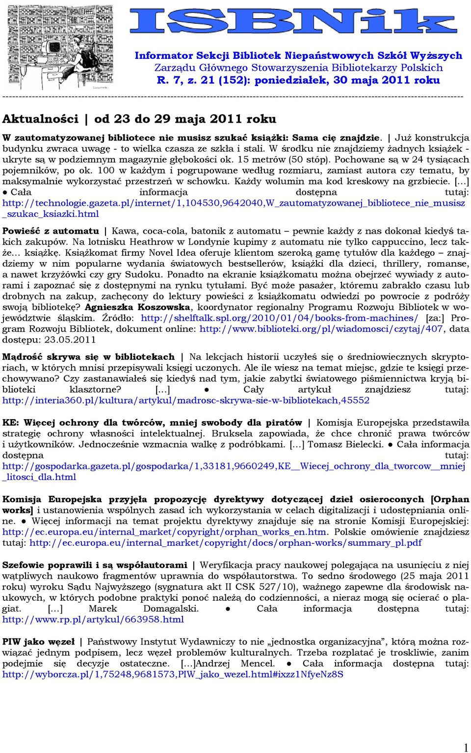 23 do 29 maja 2011 roku W zautomatyzowanej bibliotece nie musisz szukać książki: Sama cię znajdzie. Już konstrukcja budynku zwraca uwagę - to wielka czasza ze szkła i stali.