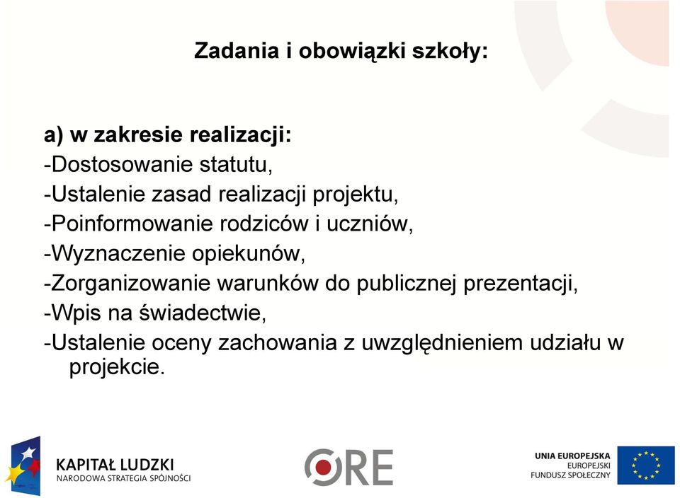 -Wyznaczenie opiekunów, -Zorganizowanie warunków do publicznej prezentacji,