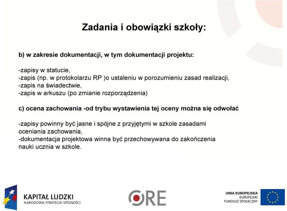 rozporządzenia) c) ocena zachowania -od trybu wystawienia tej oceny moŝna się odwołać -zapisy powinny być jasne i spójne z