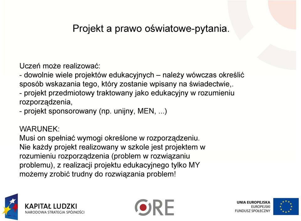 świadectwie,. - projekt przedmiotowy traktowany jako edukacyjny w rozumieniu rozporządzenia, - projekt sponsorowany (np. unijny, MEN,.